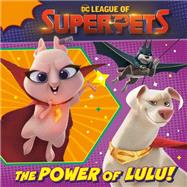 The Power of Lulu! (DC League of Super-Pets Movie) Includes collector cards! by Unknown, 9780593430828