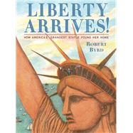 Liberty Arrives! by Byrd, Robert, 9780735230828