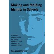 Making and Molding Identity in Schools: Student Narratives on Race, Gender, and Academic Achievement by Davidson, Ann Locke, 9780791430828