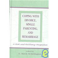 Coping With Divorce, Single Parenting, and Remarriage: A Risk and Resiliency Perspective by Hetherington; E. Mavis, 9780805830828