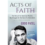 Acts of Faith The Story of an American Muslim, in the Struggle for the Soul of a Generation by PATEL, EBOO, 9780807050828