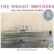 The Wright Brothers How They Invented the Airplane by Freedman, Russell, 9780823410828
