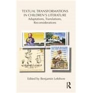 Textual Transformations in Children's Literature: Adaptations, Translations, Reconsiderations by Lefebvre; Benjamin, 9781138850828