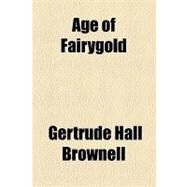 Age of Fairygold by Brownell, Gertrude Hall, 9781154450828