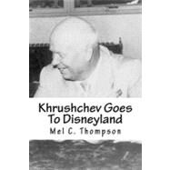 Khrushchev Goes to Disneyland by Thompson, Mel C., 9781470190828