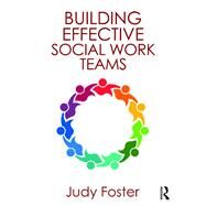 Building Effective Social Work Teams by Foster; Judy, 9781472480828