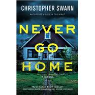 Never Go Home A Novel by Swann, Christopher, 9781639100828