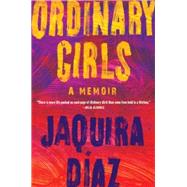 Ordinary Girls A Memoir by Daz, Jaquira, 9781643750828