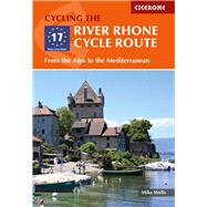 The River Rhone Cycle Route From the Alps to the Mediterranean by Wells, Mike, 9781786310828