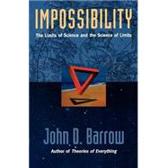 Impossibility The Limits of Science and the Science of Limits by Barrow, John D., 9780195130829