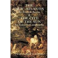 The New Atlantis and The City of the Sun Two Classic Utopias by Bacon, Francis; Campanella, Tomasso, 9780486430829
