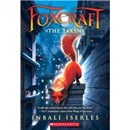 The Taken (Foxcraft, Book 1) by Iserles, Inbali, 9780545690829