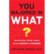 You Majored in What? : Mapping Your Path from Chaos to Career by Brooks, Ed.D., Katharine (Author), 9780670020829
