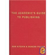 The Academic's Guide to Publishing by Rob Kitchin, 9781412900829