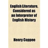 English Literature, Considered As an Interpreter of English History by Coppee, Henry, 9781443210829