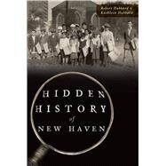 Hidden History of New Haven by Hubbard, Robert; Hubbard, Kathleen, 9781467140829