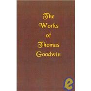 The Works of Thomas Goodwin by Goodwin, Thomas, 9781589600829
