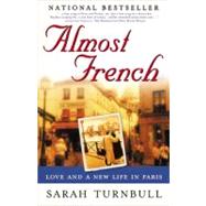 Almost French : Love and a New Life in Paris by Turnbull, Sarah, 9781592400829