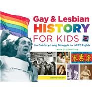 Gay & Lesbian History for Kids The Century-Long Struggle for LGBT Rights, with 21 Activities by Pohlen, Jerome, 9781613730829