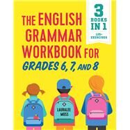 The English Grammar Workbook for Grades 6, 7, and 8 by Moss, Lauralee, 9781641520829