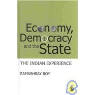 Economy, Democracy and the State : The Indian Experience by Ramashray Roy, 9788132100829