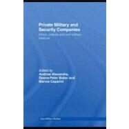 Private Military and Security Companies: Ethics, Policies and Civil-military Relations by Alexandra, Andrew; Baker, Deane-peter; Caparini, Marina, 9780203930830