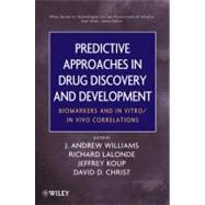 Predictive Approaches in Drug Discovery and Development Biomarkers and In Vitro / In Vivo Correlations by Williams, J. Andrew; Lalonde, Richard; Koup, Jeffrey R.; Christ, David D.; Ekins, Sean, 9780470170830