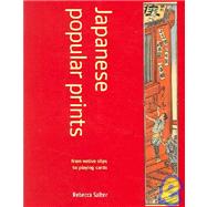 Japanese Popular Prints : From Votive Slips to Playing Cards by Salter, Rebecca, 9780824830830