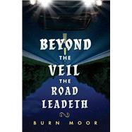 Beyond the Veil The Road Leadeth by Moor, Burn, 9781098380830