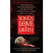Songs of Love and Death : All-Original Tales of Star-Crossed Love by Martin, George R. R.; Dozois, Gardner R., 9781439170830