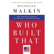 Who Built That Awe-Inspiring Stories of American Tinkerpreneurs by Malkin, Michelle, 9781501130830