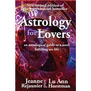 Astrology for Lovers by Rejaunier, Jeanne; Horstman, Lu Ann, 9781508470830
