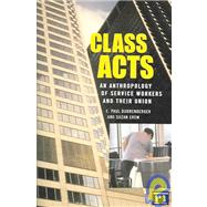 Class Acts: An Anthropology of Urban Workers and Their Union by Durrenberger,E. Paul, 9781594510830