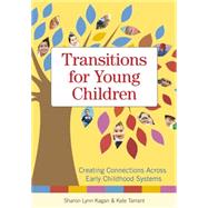 Transitions for Young Children: Creating Connections Across Early Childhood Systems by Kagan, Sharon Lynn, 9781598570830