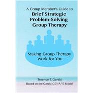 A Group Member's Guide to Brief Strategic Problem-Solving Group Therapy Making Group Therapy  Work for You by Gorski, Terence T, 9781734400830