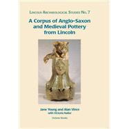 A Corpus of Anglo-Saxon and Medieval Pottery from Lincoln by Young, Jany; Vince, Alan; Naylor, Victoria, 9781842170830
