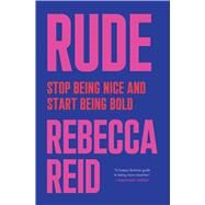 Rude Stop Being Nice and Start Being Bold by Reid, Rebecca, 9781982140830