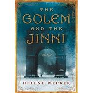 The Golem and the Jinni by Wecker, Helene, 9780062110831