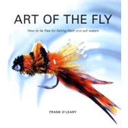 Art of the Fly How To Tie Flies for Fishing Fresh and Salt Waters by O'Leary, Frank, 9780670070831