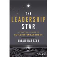 The Leadership Star A Practical Guide to Building Engagement by Hartzer, Brian, 9780730390831