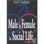 Male and Female in Social Life by Sandelands,Lloyd E., 9780765800831