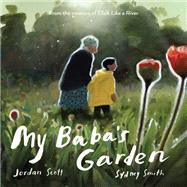 My Baba's Garden by Scott, Jordan; Smith, Sydney, 9780823450831