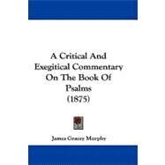 A Critical and Exegitical Commentary on the Book of Psalms by Murphy, James Gracey, 9781437490831