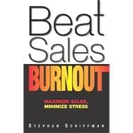 Beat Sales Burnout : Maximize Sales, Minimize Stress by Schiffman, Stephan, 9781440500831