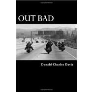 Out Bad: by Davis, Donald Charles, 9781467950831