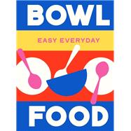 Bowl Food 180 simple triple-tested recipes by Unknown, 9781761500831