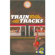 Train Tracks Work, Play and Politics on the Railways by Letherby, Gayle; Reynolds, Gillian, 9781845200831