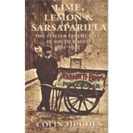 Lime, Lemon & Sarsaparilla The Italian Community in South Wales 18811945 by Hughes, Colin; Spinetti, Victor, 9781854110831