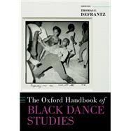 The Oxford Handbook of Black Dance Studies by DeFrantz, Thomas F., 9780197600832
