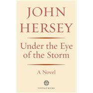 Under the Eye of the Storm A Novel by Hersey, John, 9780593080832